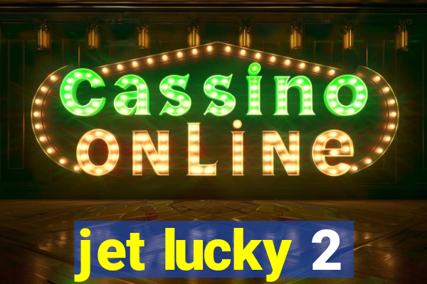 jet lucky 2